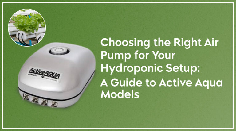 Choosing the Right Air Pump for Your Hydroponic Setup: A Guide to Active Aqua Models